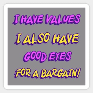 I Have Values I Also Have Good Eyes For A Bargain Shopping Lovers Funny Magnet